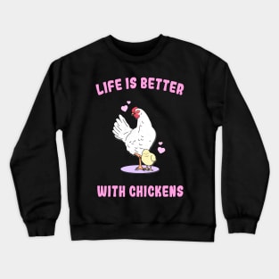 Life is better with chickens Crewneck Sweatshirt